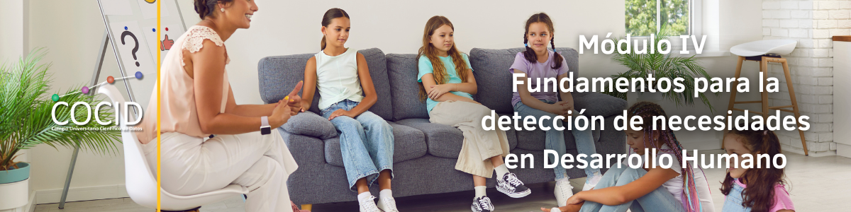 Módulo IV Fundamentos para la detección de necesidades en Desarrollo Humano